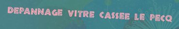 Depannage vitre cassee Le pecq